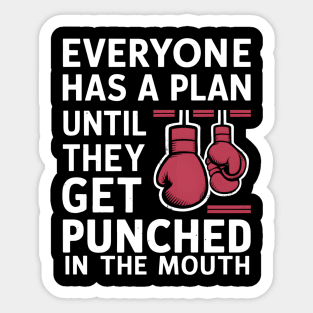 Everyone Has A Plan Until They Get Punched In The Mouth Sticker